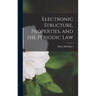 Electronic Structure, Properties, and the Periodic Law