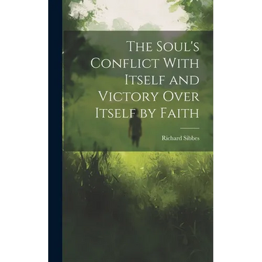 The Soul's Conflict With Itself and Victory Over Itself by Faith