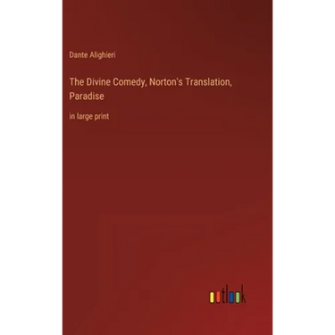 The Divine Comedy, Norton's Translation, Paradise: in large print