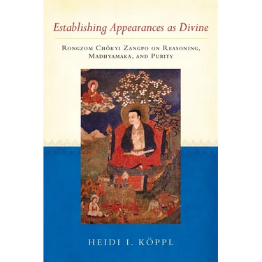 Establishing Appearances as Divine: Rongzom Chokyi Zangpo on Reasoning, Madhyamaka, and Purity