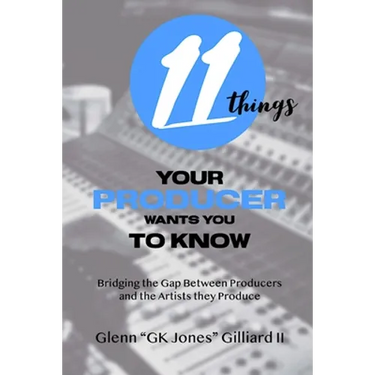 11 Things Your Producer Wants You to Know: Bridging the Gap Between Music Producers and the Artists They Produce
