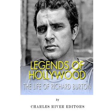 Legends of Hollywood: The Life of Richard Burton