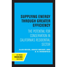 Supplying Energy Through Greater Efficiency: The Potential for Conservation in California's Residential Sector