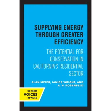 Supplying Energy Through Greater Efficiency: The Potential for Conservation in California's Residential Sector