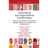 Storymaking and Organizational Transformation: How the Co-Creation of Narratives Engages People for Innovation and Transformation