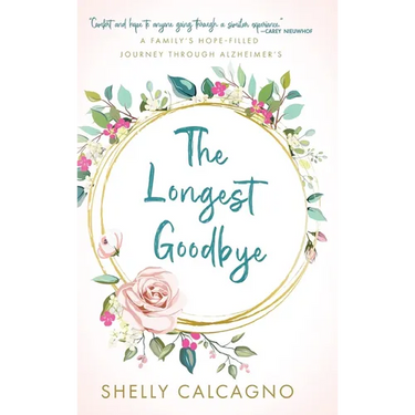 The Longest Goodbye: A Family's Hope-Filled Journey Through Alzheimer's