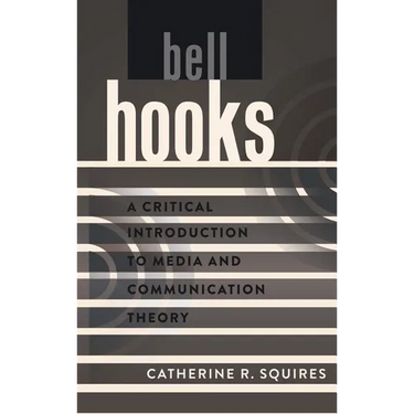 bell hooks: A Critical Introduction to Media and Communication Theory