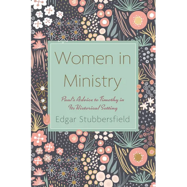 Women in Ministry: Paul's Advice to Timothy in Its Historical Setting