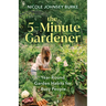 The 5-Minute Gardener: Year-Round Garden Habits for Busy People