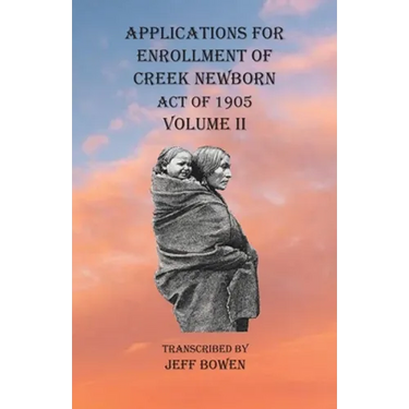 Applications For Enrollment of Creek Newborn Act of 1905 Volume II
