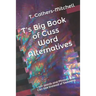 T's Big Book of Cuss Word Alternatives: 1,001 Words and Phrases You Can Use Instead of Swearing