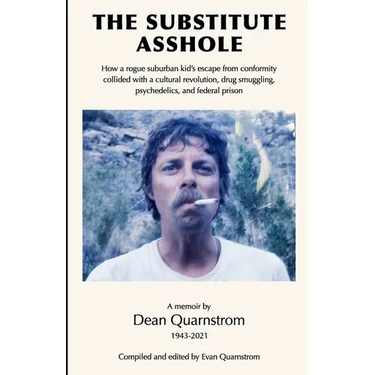 The Substitute Asshole: How a rogue suburban kid's escape from conformity collided with a cultural revolution, drug smuggling, psychedelics, a