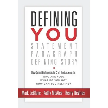 Defining You: How Smart Professionals Craft the Answers To: Who Are You? What Do You Do? How Can You Help Me?