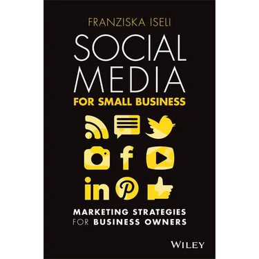 Social Media for Small Business: Marketing Strategies for Business Owners
