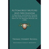 Automobile Motors And Mechanism: A Practical Illustrated Treatise On The Power Plant And Motive Parts Of The Modern Motor Car (1909)