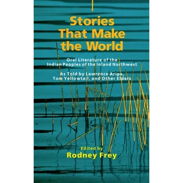 Stories That Make the World, Volume 218: Oral Literature of the Indian Peoples of the Inland Northwest