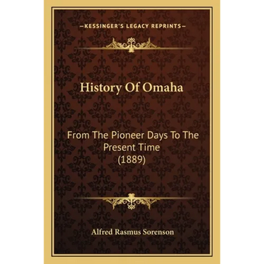 History Of Omaha: From The Pioneer Days To The Present Time (1889)