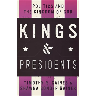 Kings & Presidents: Politics and the Kingdom of God
