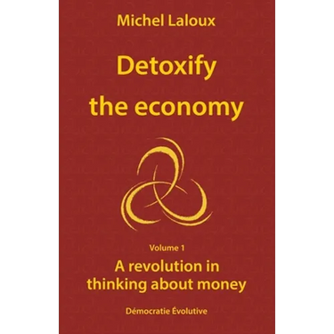 Detoxify the economy: A revolution in thinking about money