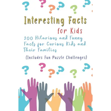 Interesting Facts for Kids: 200 Hilarious and Funny Facts for Curious Kids and Their Families Includes Fun Puzzle Challenges