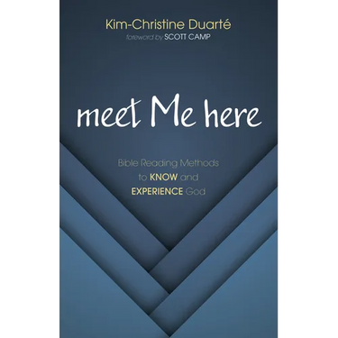 Meet Me Here: Bible Reading Methods to Know and Experience God