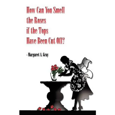 How Can You Smell the Roses if the Tops Have Been Cut Off?