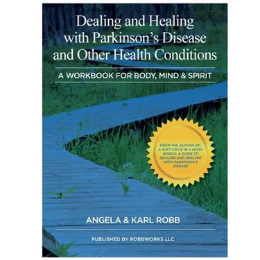 Dealing and Healing with Parkinson's Disease and Other Health Conditions: A Workbook For Body, Mind & Spirit