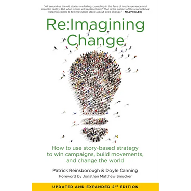 Re: imagining Change: How to Use Story-Based Strategy to Win Campaigns, Build Movements, and Change the World