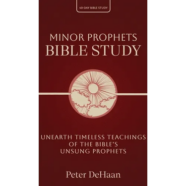 Minor Prophets Bible Study: Unearth Timeless Teachings of the Bible's Unsung Prophets