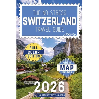 The No-Stress Switzerland Travel Guide: A Full-Color Handbook with Real Prices, Honest Advice, and Clear Answers to Make the Most of Every Day