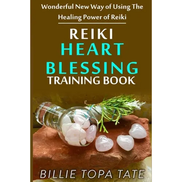 Reiki Heart Blessing Training Book: Wonderful new way of using the healing power of Reiki