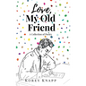 Love, My Old Friend: A Collection of Poetry