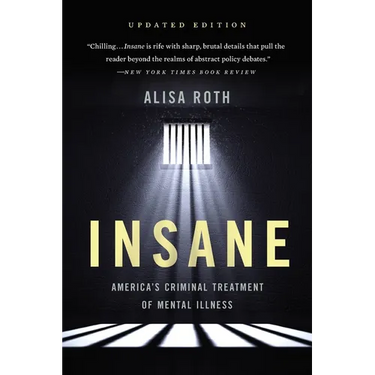 Insane: America's Criminal Treatment of Mental Illness