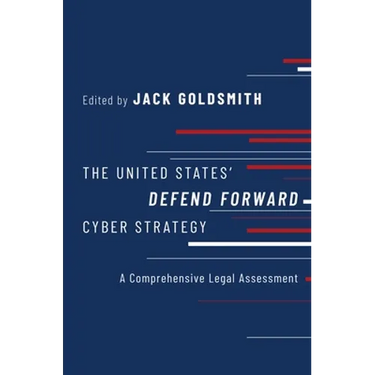The United States' Defend Forward Cyber Strategy: A Comprehensive Legal Assessment