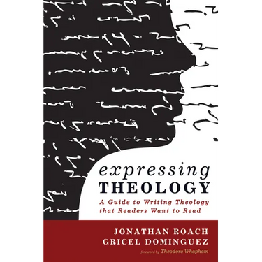 Expressing Theology: A Guide to Writing Theology That Readers Want to Read