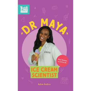 Dr. Maya, Ice Cream Scientist: Real Women in STEAM
