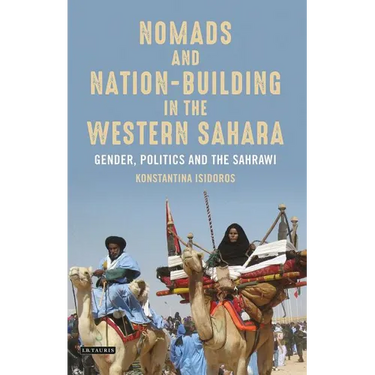 Nomads and Nation-Building in the Western Sahara: Gender, Politics and the Sahrawi