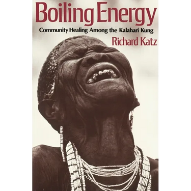 Boiling Energy: Community Healing Among the Kalahari Kung