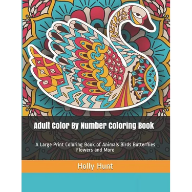 Adult Color by Number Coloring Book: A Large Print Coloring Book of Animals Birds Butterflies Flowers and More
