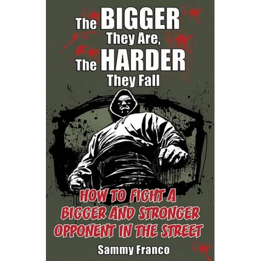 The Bigger They Are, The Harder They Fall: How to Fight a Bigger and Stronger Opponent in the Street