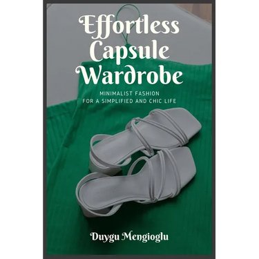Effortless Capsule Wardrobe: Minimalist Fashion for a Simplified and Chic Life