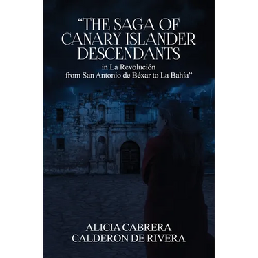 The Saga of Canary Islander Descendants in La Revolución from San Antonio de Béxar to La Bahía