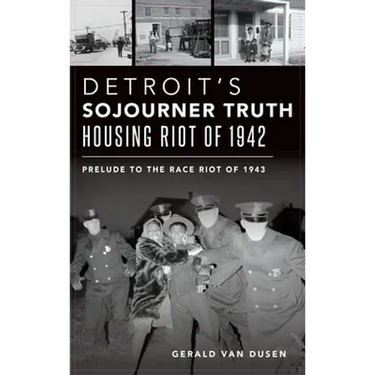Detroit's Sojourner Truth Housing Riot of 1942: Prelude to the Race Riot of 1943