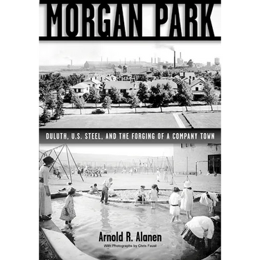 Morgan Park: Duluth, U.S. Steel, and the Forging of a Company Town