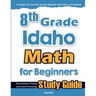 8th Grade Idaho Math for Beginners: Standardized Testing and Home Schooling Study Guide