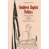 Southern Baptist Politics: Authority and Power in the Restructuring of an American Denomination