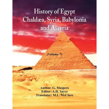 History Of Egypt, Chaldæa, Syria, Babylonia, and Assyria,: (Volume 7)