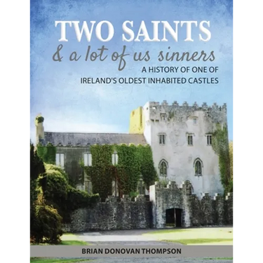 Two Saints & a Lot of Us Sinners: A History of One of Ireland's Oldest Inhabited Castles