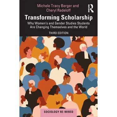 Transforming Scholarship: Why Women's and Gender Studies Students Are Changing Themselves and the World