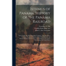 Isthmus of Panama. History of the Panama Railroad; and of the Pacific Mail Steamship Company. Together With a Traveller's Guide and Business Man's Han
